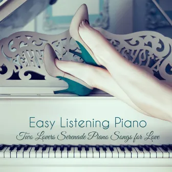 Easy Listening Piano – Romantic Piano Moods for Dinner, Two Lovers Serenade Piano Songs for Love by Restaurant Music Love