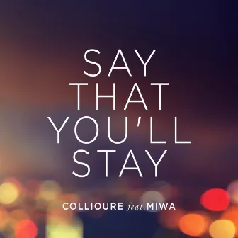 Say That You'll Stay by Collioure