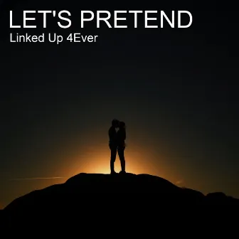 Let's Pretend by Linked up 4ever