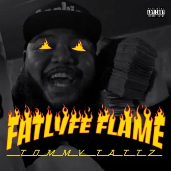 Fatlyfe Flame by Tommy Tattz