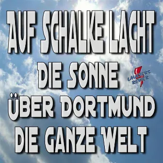 Auf Schalke lacht die Sonne über Dortmund die ganze Welt by Lausters Revier