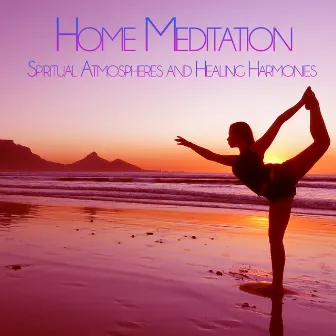 Home Meditation: Spiritual Atmospheres and Healing Harmonies by Unknown Artist