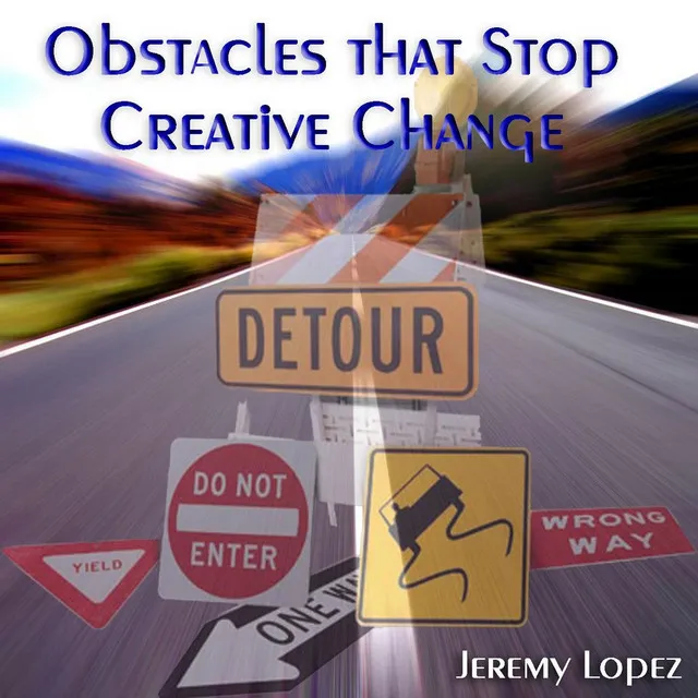 Obstacles That Stop Creative Change, Pt 7