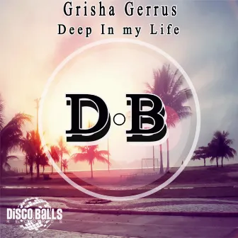 Deep In My Life by Grisha Gerrus