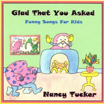 Glad That You Asked - Funny Songs For Kids by Nancy Tucker