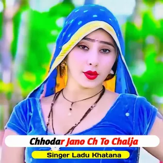 Chhodar Jano Ch To Chalja by Ladu Khatana