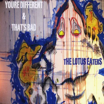 You're Different and That's Bad by The Lotus Eaters