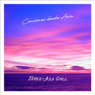 Canciones Desde Asia by Jerez-Asia Chill