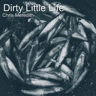 Dirty Little Life by Chris Meredith