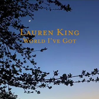 World I've Got by Lauren King