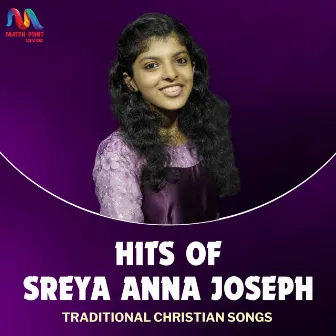 Hits of Sreya Anna Joseph (Traditional Christian Songs) by Match Point Faith