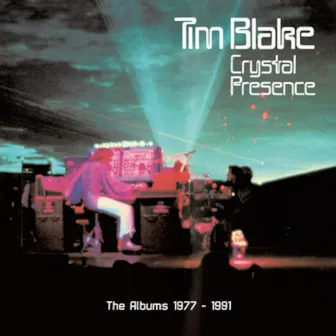 Crystal Presence: The Albums 1977-1991 by Tim Blake