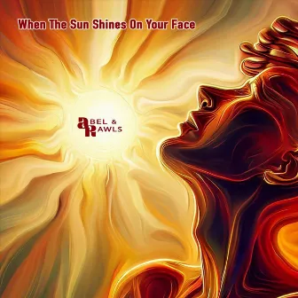 When The Sun Shines On Your Face by Abel & Rawls