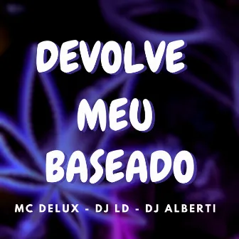 Devolve Meu Baseado by dj alberti