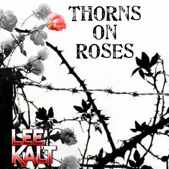 Thorns On Roses by Lee Kalt