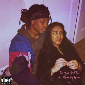 For Your Girl Too (An Album by Selfish) by Damien The Architect