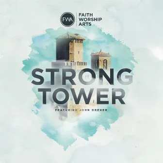 Strong Tower (feat. John Dreher) by Faith Worship Arts