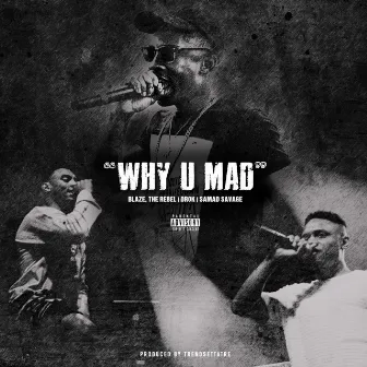 Why U Mad? by Blaze, the Rebel