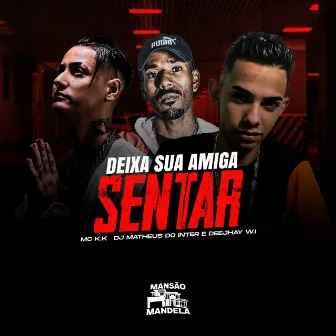 Deixa Sua Amiga Sentar by Deejhay W.I