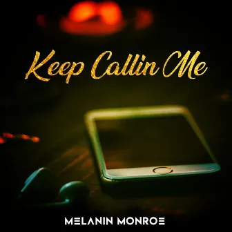 Keep Callin Me by Melanin Monroe