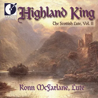 Lute Recital: Mcfarlane, Ronn - Grieve, D. / Beck / Lesslie (Highland King - The Scottish Lute, Vol. 2) by Ronn McFarlane