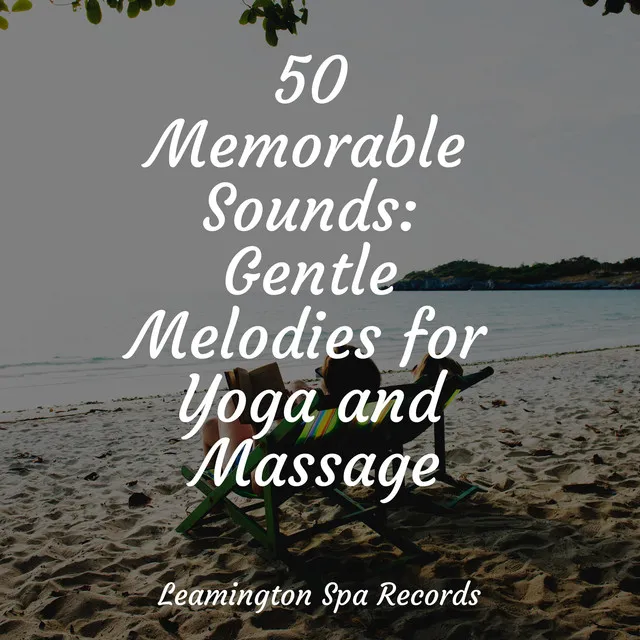 50 Memorable Sounds: Gentle Melodies for Yoga and Massage