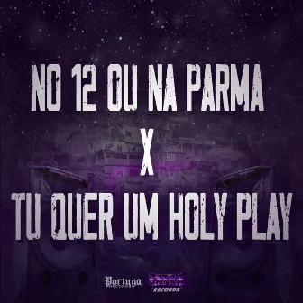 No 12 ou na Parma X Tu Quer um Holy Play by DJ MALFO