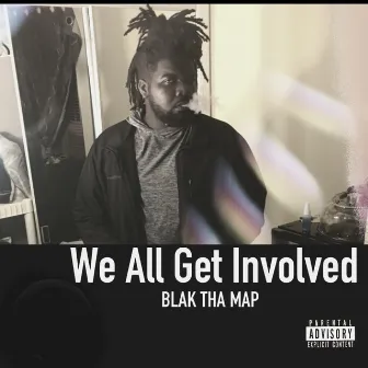 We All Get Involved by Blak Tha Map