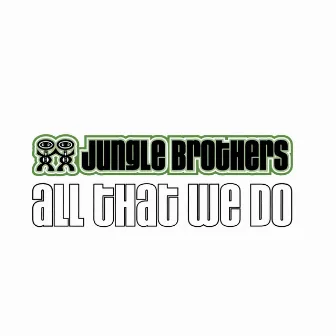 All That We Do by Jungle Brothers