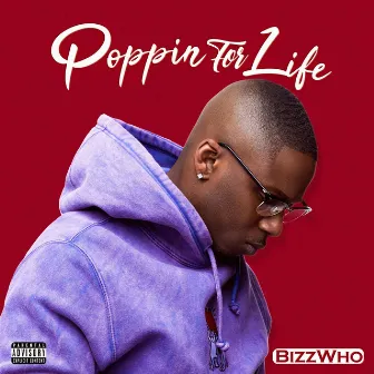 Poppin For Life by BizzWho