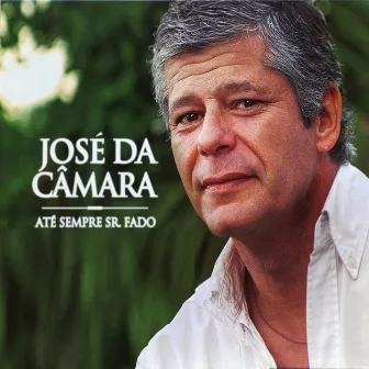 Até Sempre Sr. Fado by José da Câmara