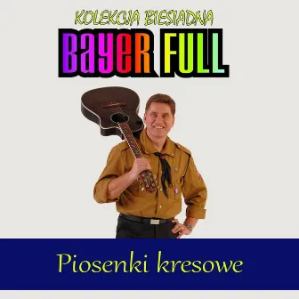 Piosenki kresowe - Kolekcja biesiadna by Bayer Full