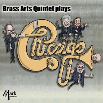 Brass Arts Quintet Plays Chicago by Brass Arts Quintet