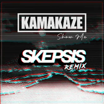 Show Me (Skepsis Remix) by Kamakaze