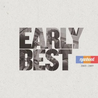 Early Best (2003-2009) by Ryanhood