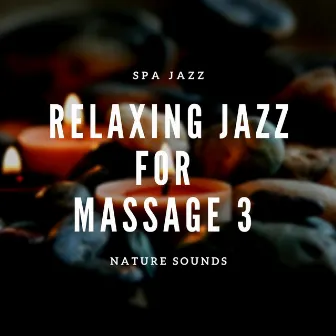 Relaxing Jazz for Massage 3 (Nature Sounds) by Spa Jazz