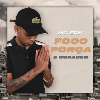 Foco Força e Coragem by MC Erik