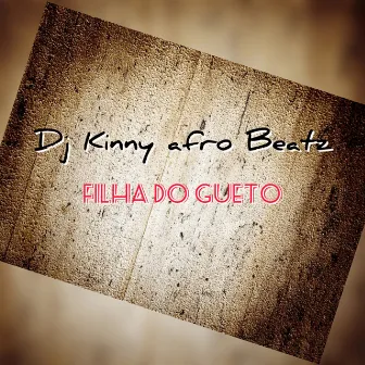 Filha do Gueto by Dj Kinny Afro Beatz