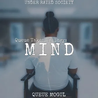 Queue Takes Trilogy: Mind by Under Rated Society