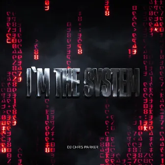 I` m The System by DJ Chris Parker