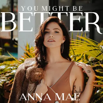 You Might Be Better by Anna Mae