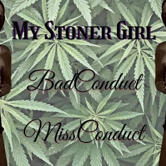 My Stoner Girl With MissConduct by BadConduct