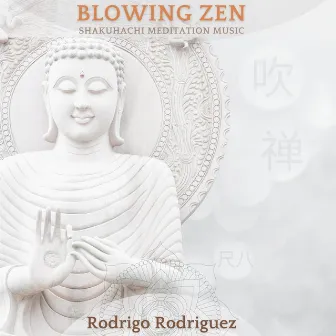 Blowing Zen - Shakuhachi Meditation Music by Rodrigo Rodriguez