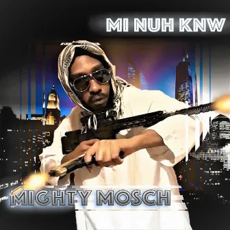 Mi Nuh Knw by Mighty Mosch