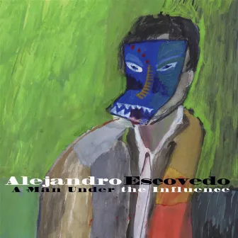 A Man Under the Influence by Alejandro Escovedo