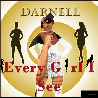 Every Girl I See by Darnell