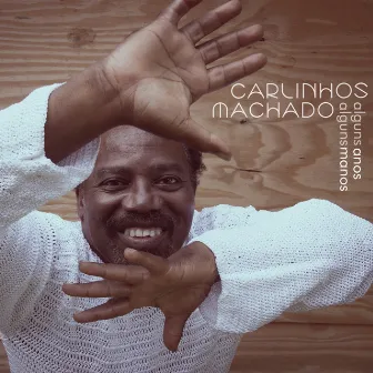 Alguns Anos, Alguns Manos by Carlinhos Machado