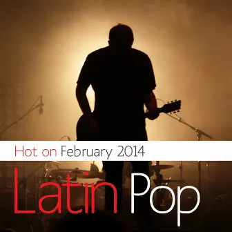 Latin Pop Hot On February 2014 by La Colombiana