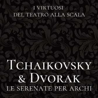 Tchaikovsky & Dvořák: Le serenate per archi (Live Recording) by I Virtuosi del Teatro alla Scala