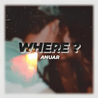 Where? by ANUAR